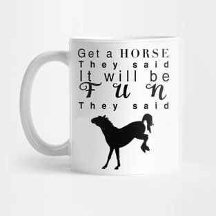 Get a horse they said… Mug